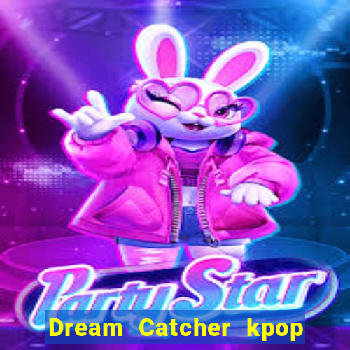 Dream Catcher kpop dreamcatcher kpop lightstick